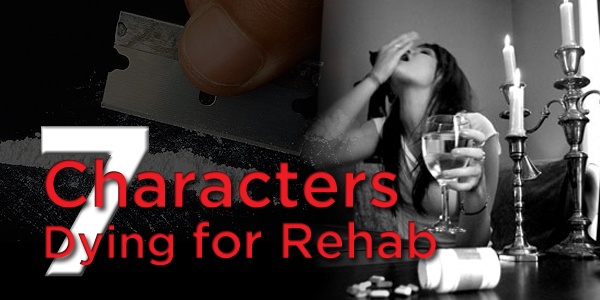 7 Characters Dying for Rehab